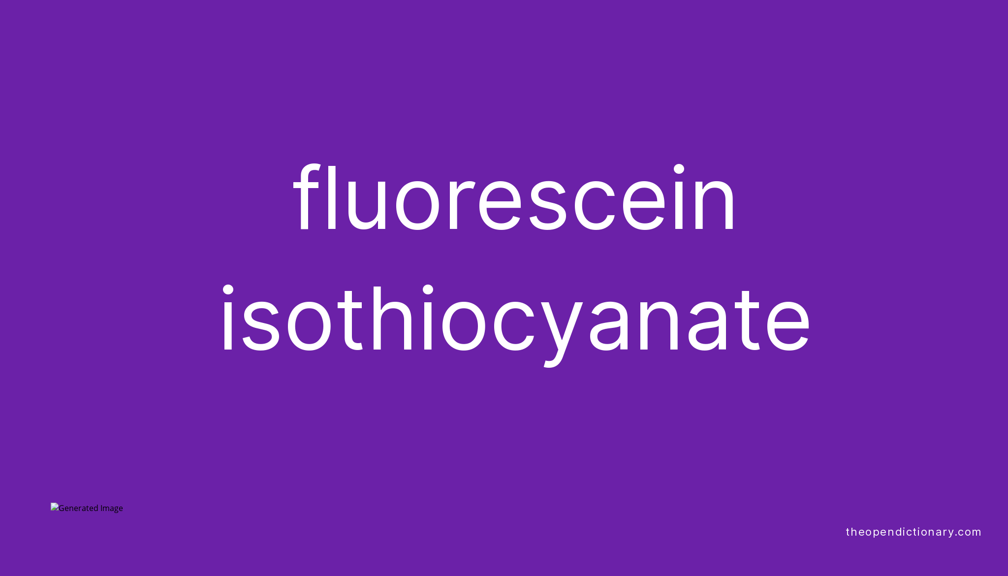 Fluorescein isothiocyanate Meaning of Fluorescein isothiocyanate
